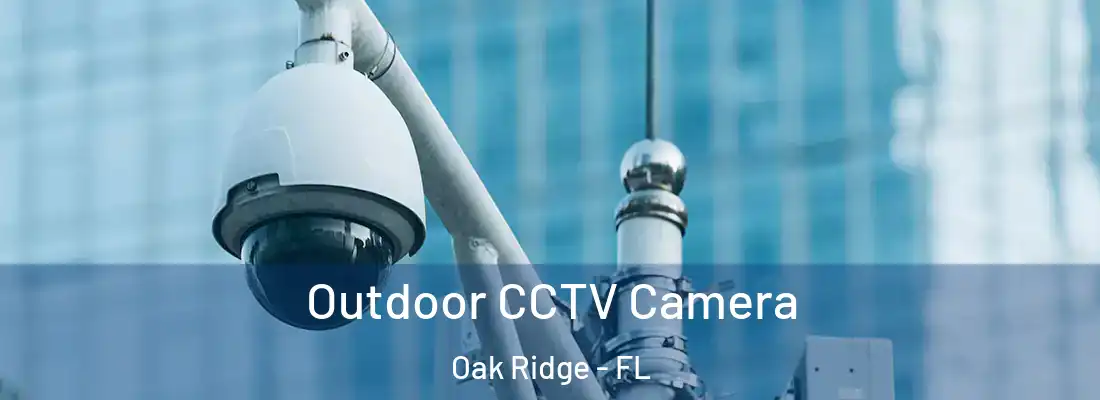 Outdoor CCTV Camera Oak Ridge - FL