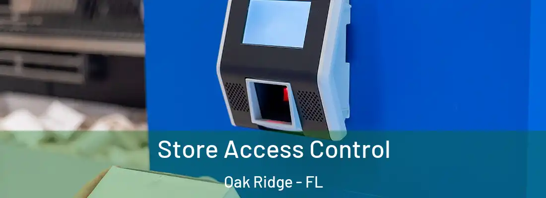  Store Access Control Oak Ridge - FL